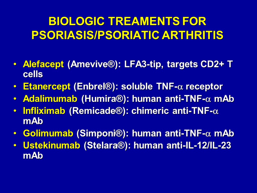 BIOLOGIC TREAMENTS FOR PSORIASIS/PSORIATIC ARTHRITIS Alefacept (Amevive®): LFA3-tip, targets CD2+ T cells Etanercept (Enbrel®):